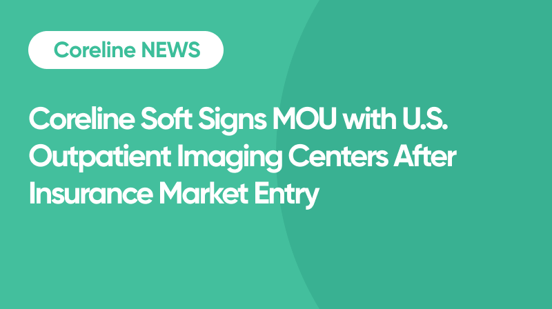 Coreline Soft Signs MOU with U.S. Outpatient Imaging Centers After reimbursement Market Entry