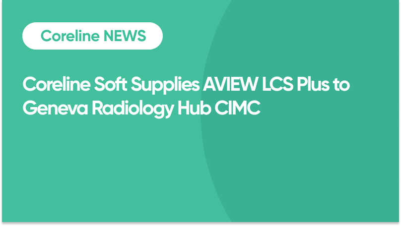 Coreline Soft Supplies AVIEW LCS Plus to Geneva Radiology Hub CIMC
